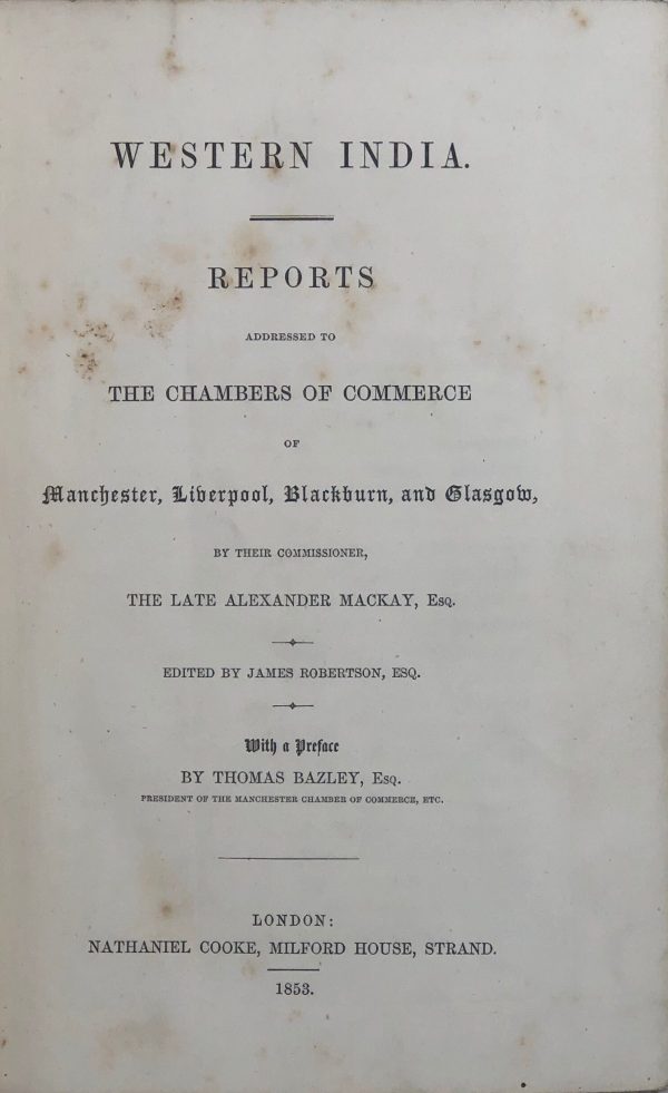 Western India. Reports addressed to the Chambers of Commerce of Manchester, Liverpool, Blackburn and Glasgow, by their Commissioner... Edited by James Robertson. With a Preface by Thomas Bazley. Discount